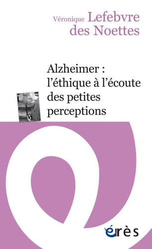 ALZHEIMER L ETHIQUE A L ECOUTE DES PETITES PERCEPTIONS, de LEFEBVRE DES NO | portada del libro
