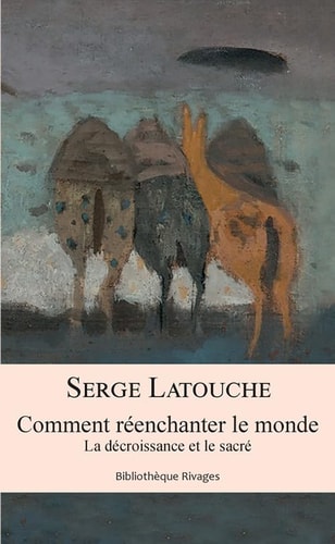 COMMENT REENCHANTER LE MONDE, de Serge Latouche | portada del libro