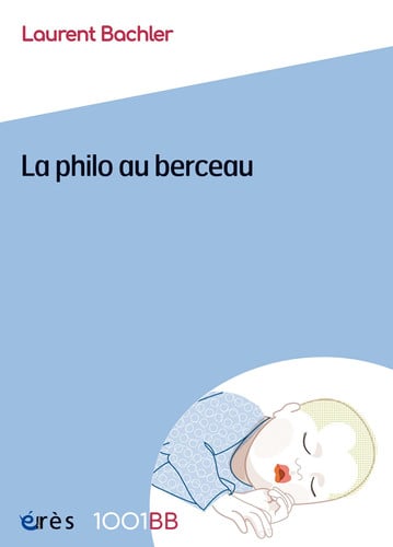1001BB 172 LA PHILO AU BERCEAU, de BACHLER LAURENT | portada del libro