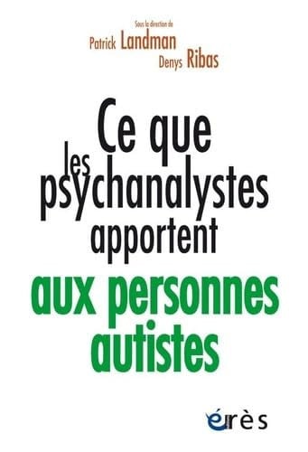 CE QUE LES PSYCHANALYSTES APPORTENT AUX PERSONNES AUTISTES, de LANDMAN PATRICK | portada del libro