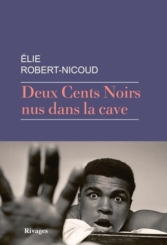DEUX CENTS NOIRS NUS DANS LA CAVE, de Élie Robert-Nicoud | portada del libro