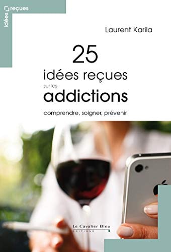 25 IDEES RECUES SUR LES ADDICTIONS, de Laurent Karila | portada del libro