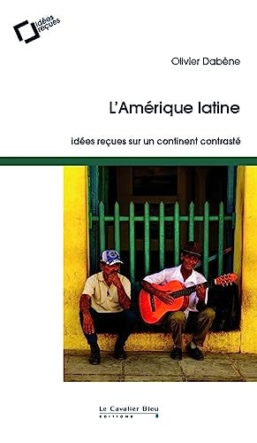 AMERIQUE LATINE -IDEES RECUES SUR UN CONTINENT CONTRASTE L, de Olivier Dabène | portada del libro