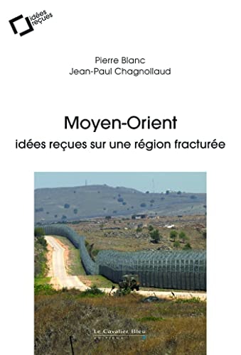 MOYEN-ORIENT IDEES RECUES SUR UNE REGION FRACTUREE, de Pierre Blanc | portada del libro