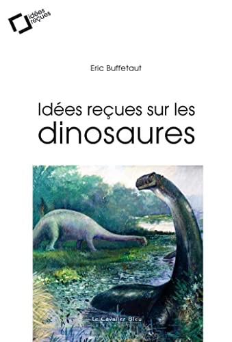 IDEES RECUES SUR LES DINOSAURES, de Éric Buffetaut | portada del libro