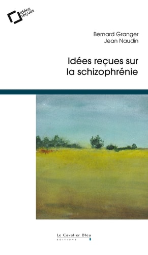 IDEES RECUES SUR LA SCHIZOPHRENIE, de Bernard Granger (psychiatre).) | portada del libro