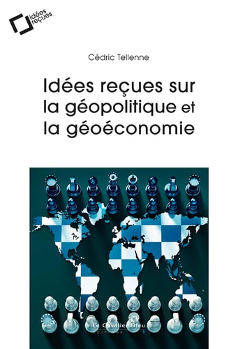 IDEES RECUES SUR LA GEOPOLITIQUE ET LA GEOECONOMIE, de Cédric Tellenne | portada del libro