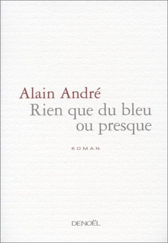 RIEN QUE DU BLEU OU PRESQUE, de Alain André | portada del libro