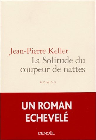 LA SOLITUDE DU COUPEUR DE NATTES, de Jean-Pierre Keller | portada del libro