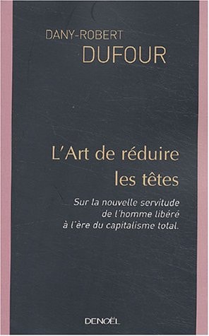 L'ART DE REDUIRE LES TETES, de Dany-Robert Dufour | portada del libro