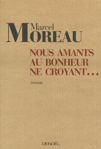 NOUS, AMANTS AU BONHEUR NE CROYANT, de Marcel Moreau | portada del libro