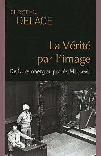 LA VERITE PAR L'IMAGE, de Christian Delage | portada del libro