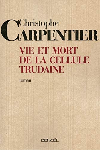VIE ET MORT DE LA CELLULE TRUDAINE, de Christophe Carpentier | portada del libro
