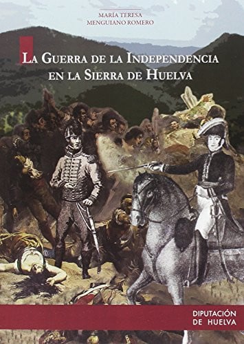 LA GUERRA DE LA INDEPENDENCIA EN LA SIERRA DE HUELVA, de MENGUIANO ROMERO | portada del libro