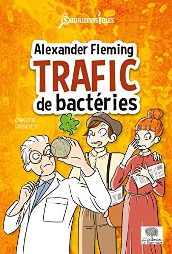 LEXANDER FLEMING, TRAFIC DE BACTERIES, de Charlotte Grossetête | portada del libro