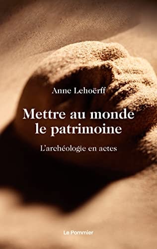 ETTRE AU MONDE LE PATRIMOINE, de Anne Lehoërff | portada del libro