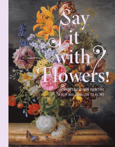 Say it with Flowers! - Viennese Flower Painting from Waldmüller to Klimt (Agosto, de JOHANNSEN | portada del libro