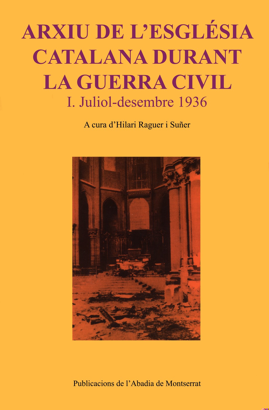 Arxiu de l'església catalana durant la guerra civil. I. Juliol-desembre 1936, de HILARI RAGUER | portada del libro