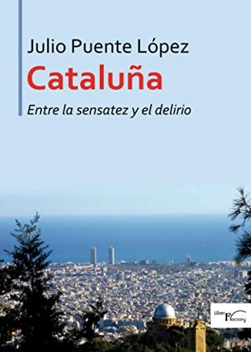 Cataluña entre la sensatez y el delirio, de Puente López | portada del libro