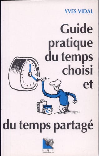 GUIDE PRATIQUE DU TEMPS CHOISI ET DU TEMPS PARTAGE, de VIDAL Y | portada del libro