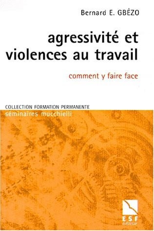 AGRESSIVITE ET VIOLENCES AU TRAVAIL, de GBEZO B | portada del libro