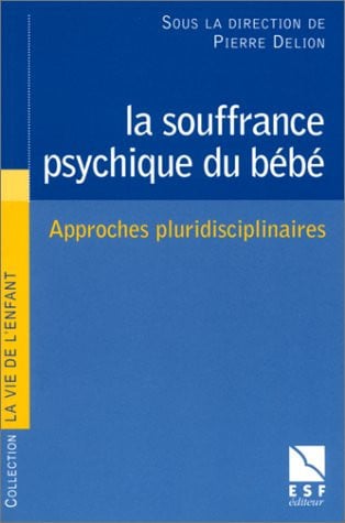 LA SOUFFRANCE PSYCHIQUE DU BEBE, de DELION PIERRE | portada del libro