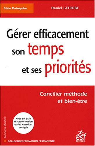 GERER SON TEMPS ET SES PRIORITES, de LATROBE DANIEL | portada del libro