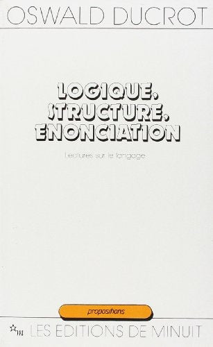 LOGIQUE STRUCTURE ENONCIATION LECTURES SUR LE LANGAGE, de Oswald Ducrot | portada del libro