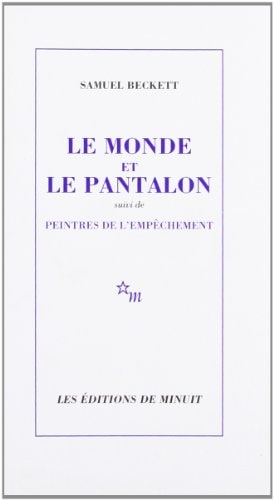 LE MONDE ET LE PANTALON SUIVI DE PEINTRES DE L EMPECHEMENT N, de Samuel Beckett | portada del libro