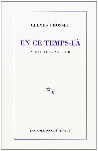 EN CE TEMPS LA NOTES SUR LOUIS ALTHUSSER, de Clément Rosset | portada del libro