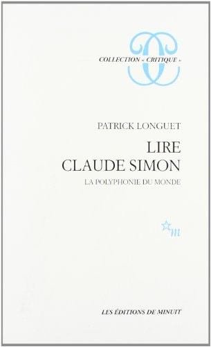 LIRE CLAUDE SIMON LA POLYPHONIE DU MONDE, de Patrick Longuet | portada del libro