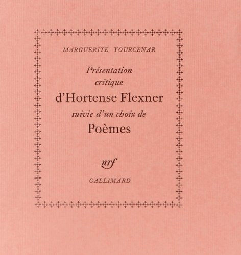 PRESENTATION CRITIQUE D'HORTENSE FLEXNER / CHOIX DE POEMES, de Marguerite Yourcenar | portada del libro