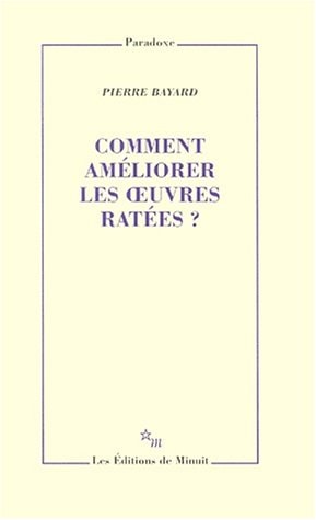 COMMENT AMELIORER LES OEUVRES RATEES, de Pierre Bayard | portada del libro