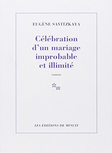 CELEBRATION D UN MARIAGE IMPROBABLE ET ILLIMITE, de Eugène Savitzkaya | portada del libro
