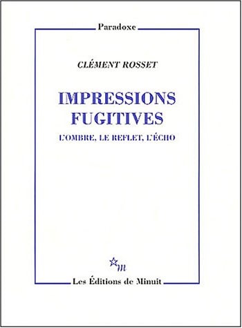 IMPRESSIONS FUGITIVES L OMBRE LE REFLET L ECHO, de Clément Rosset | portada del libro