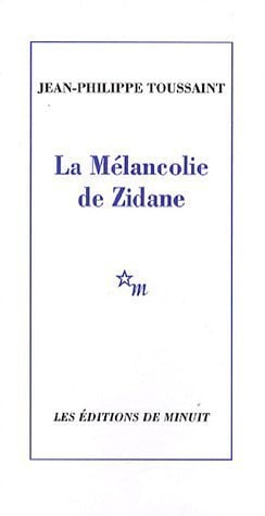 LA MELANCOLIE DE ZIDANE, de Jean-Philippe Toussaint | portada del libro