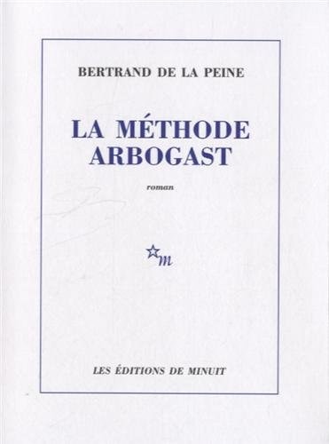 LA METHODE ARBOGAST, de Bertrand de La Peine | portada del libro
