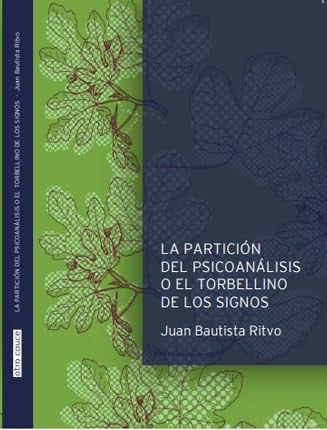 LA PARTICION DEL PSICOANALISIS O EL TORBELLINO DE LOS SIGNOS, de RITVO JUAN | portada del libro