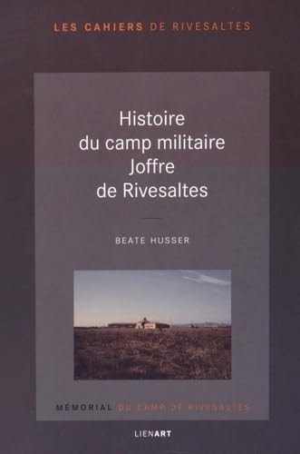 HISTOIRE DU CAMP MILITAIRE JOFFRE DE RIVESALTES, de Beate Husser | portada del libro