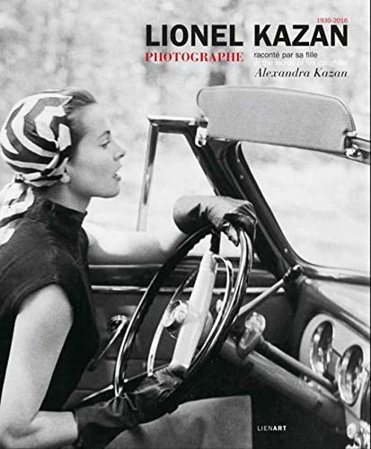 LIONEL KAZAN PHOTOGRAPHE RACONTE PAR SA FILLE ALEXANDRA KAZA, de Alexandra Kazan | portada del libro