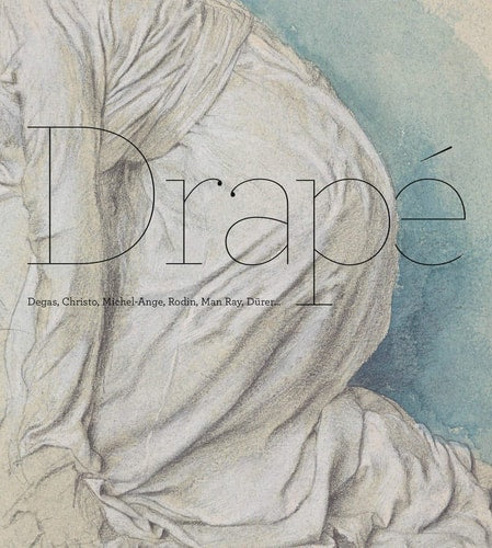 DRAPE DEGAS CHRISTO MICHEL-ANGE RODIN MAN RAY DURER, de Eric Pagliano | portada del libro
