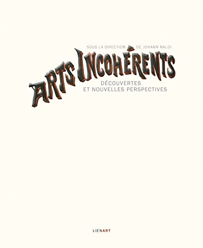 ARTS INCOHERENTS DECOUVERTES ET NOUVELLES PERSPECTIVES, de Johann Naldi | portada del libro
