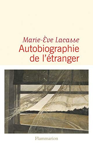 UTOBIOGRAPHIE DE L'ETRANGER, de LACASSE MARIE-EVE | portada del libro