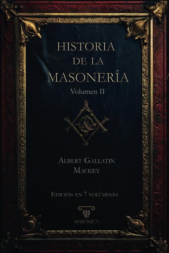 HISTORIA DE LA MASONERIA VOLUMEN II, de ALBERT G. MACKEY | portada del libro