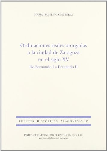 ORDINACIONES REALES OTORGADAS A LA CIUDAD DE ZARAGOZA EN EL SIGLO XV, de FALCON PEREZ | portada del libro