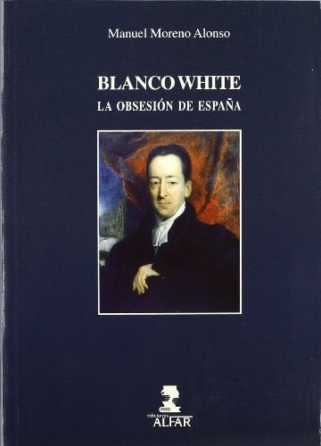 Blanco White, la obsesión de España, de MORENO ALONSO | portada del libro