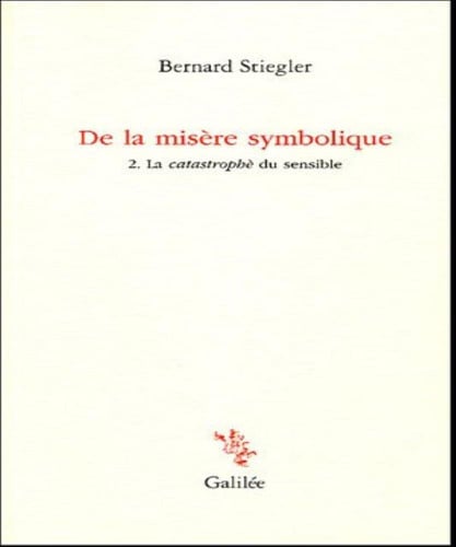 DE LA MISERE SYMBOLIQUE T2. LA CATASTROPHE DU SENSIBLE, de STIEGLER B | portada del libro