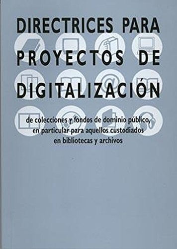 Directrices para proyectos de digitalización de colecciones y fondos de dominio público, en particul, de CENTRO DE COORDINACI