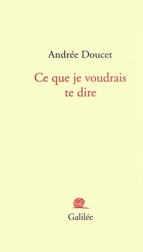 CE QUE JE VOUDRAIS TE DIRE, de DOUCET A | portada del libro