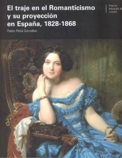 El traje en el romanticismo y su proyección en España, 1828-1868, de Pablo Pena Gonzalez | portada del libro